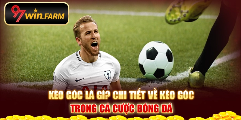 Kèo góc là gì? Chi tiết về kèo góc trong cá cược bóng đá