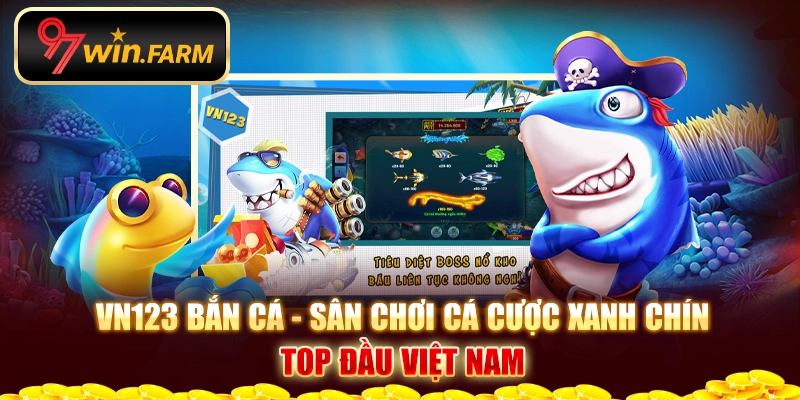 Vn123 bắn cá - Sân chơi cá cược xanh chín top đầu Việt Nam