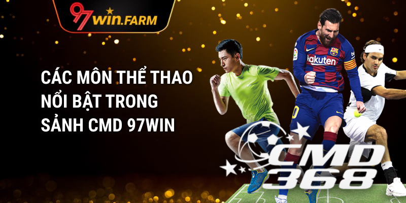 Các môn thể thao nổi bật trong sảnh CMD 97WIN