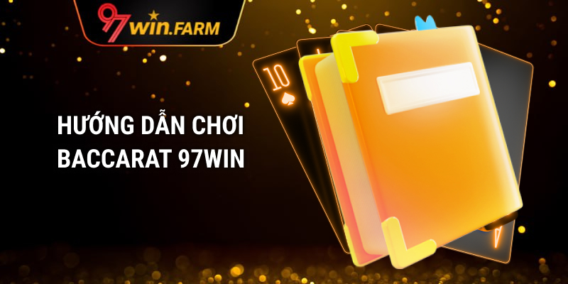 Hướng dẫn chơi Baccarat 97WIN