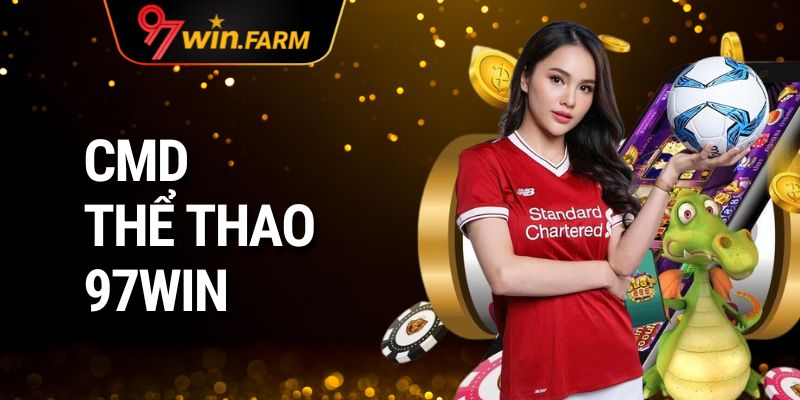 CMD Thể Thao 97WIN – Sân chơi cá cược thể thao đỉnh cao