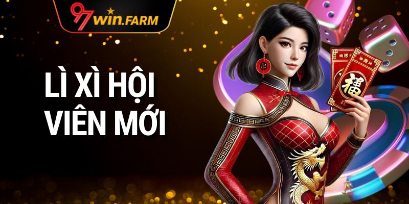 Lì Xì Hội Viên Mới | Sự Kiện HOT Tại 97win Không Thể Bỏ Lỡ