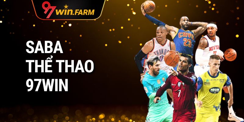 Saba Thể Thao 97WIN – Trải nghiệm cá cược đỉnh cao 2025